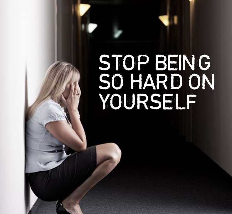 How To Stop Being So Hard On Yourself